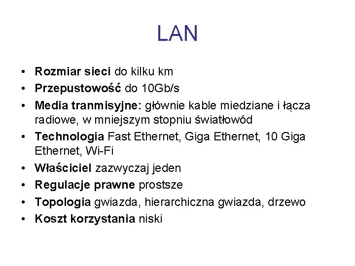 LAN • Rozmiar sieci do kilku km • Przepustowość do 10 Gb/s • Media