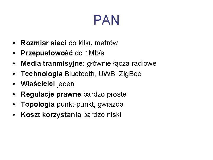 PAN • • Rozmiar sieci do kilku metrów Przepustowość do 1 Mb/s Media tranmisyjne: