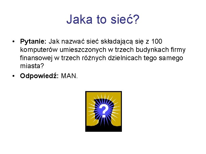 Jaka to sieć? • Pytanie: Jak nazwać sieć składającą się z 100 komputerów umieszczonych
