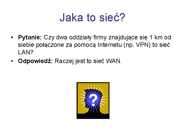 Jaka to sieć? • Pytanie: Czy dwa oddziały firmy znajdujące się 1 km od