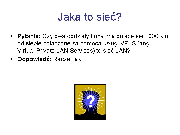 Jaka to sieć? • Pytanie: Czy dwa oddziały firmy znajdujące się 1000 km od