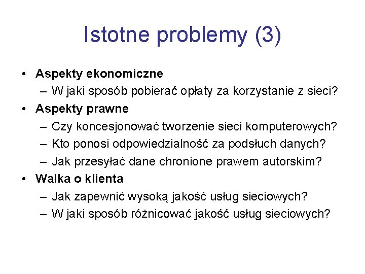 Istotne problemy (3) • Aspekty ekonomiczne – W jaki sposób pobierać opłaty za korzystanie