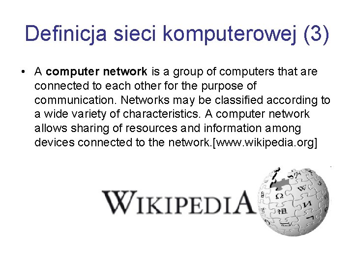 Definicja sieci komputerowej (3) • A computer network is a group of computers that