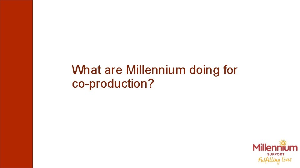 What are Millennium doing for co-production? 