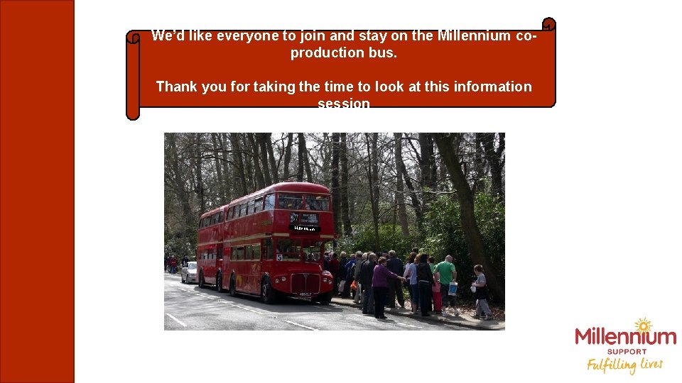 We’d like everyone to join and stay on the Millennium coproduction bus. Thank you