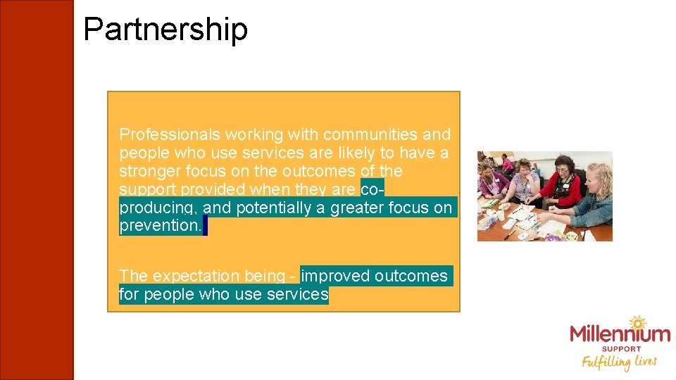 Partnership Professionals working with communities and people who use services are likely to have