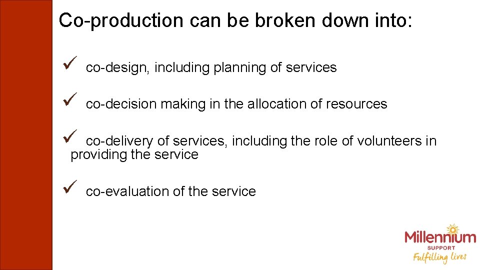Co-production can be broken down into: ü co-design, including planning of services ü co-decision