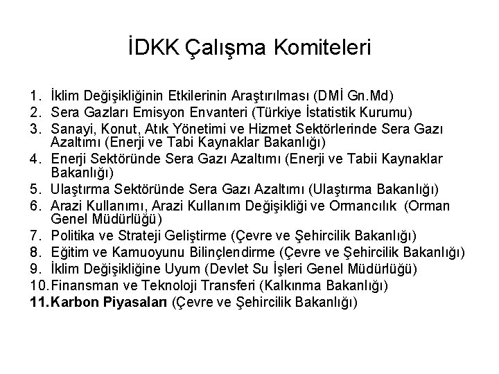 İDKK Çalışma Komiteleri 1. İklim Değişikliğinin Etkilerinin Araştırılması (DMİ Gn. Md) 2. Sera Gazları