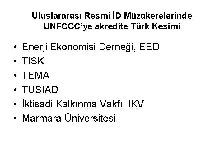 Uluslararası Resmi İD Müzakerelerinde UNFCCC’ye akredite Türk Kesimi • • • Enerji Ekonomisi Derneği,