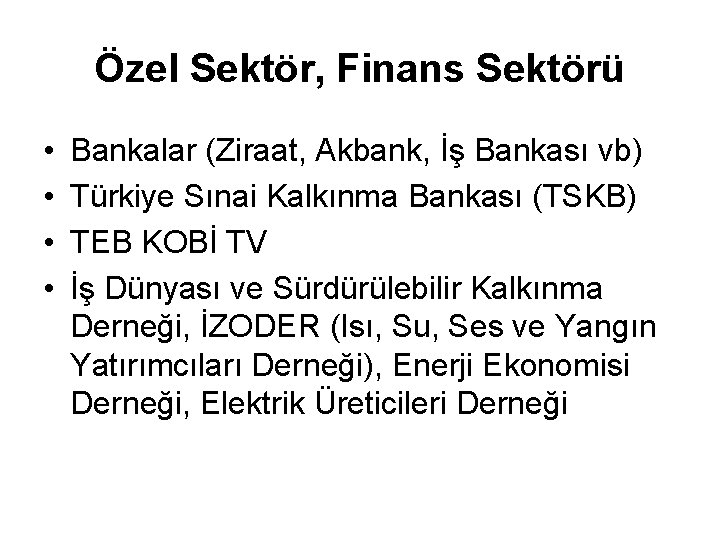 Özel Sektör, Finans Sektörü • • Bankalar (Ziraat, Akbank, İş Bankası vb) Türkiye Sınai