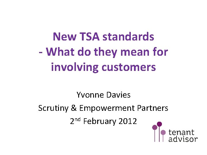 New TSA standards - What do they mean for involving customers Yvonne Davies Scrutiny New TSA standards - What do they mean for involving customers Yvonne Davies Scrutiny