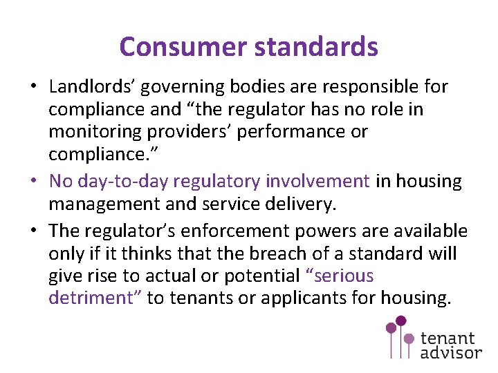 Consumer standards • Landlords’ governing bodies are responsible for compliance and “the regulator has Consumer standards • Landlords’ governing bodies are responsible for compliance and “the regulator has