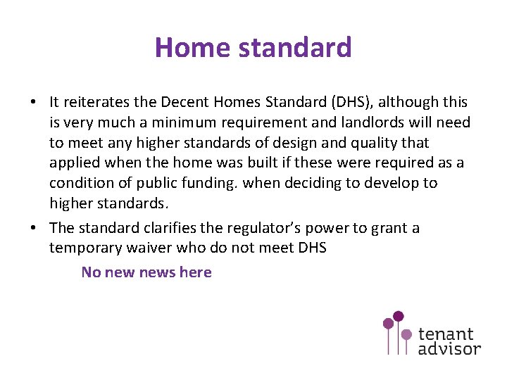 Home standard • It reiterates the Decent Homes Standard (DHS), although this is very Home standard • It reiterates the Decent Homes Standard (DHS), although this is very
