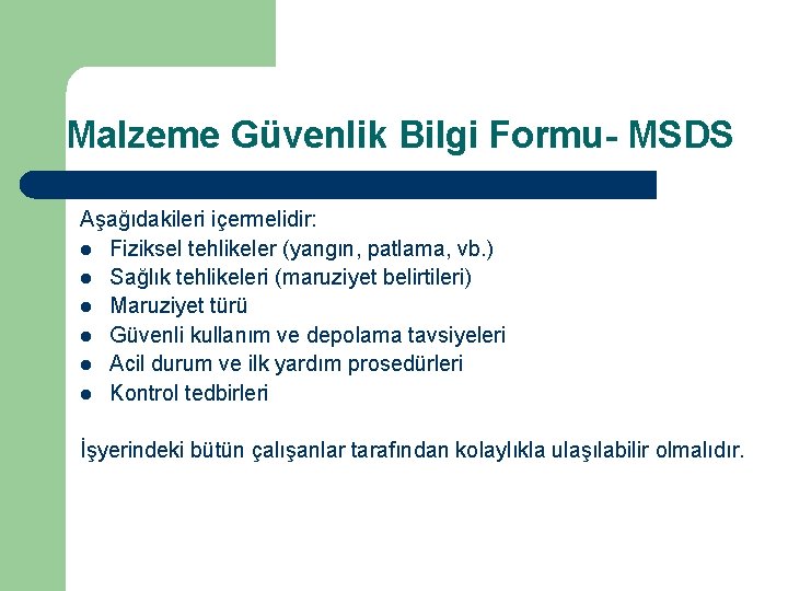 Malzeme Güvenlik Bilgi Formu- MSDS Aşağıdakileri içermelidir: l Fiziksel tehlikeler (yangın, patlama, vb. )