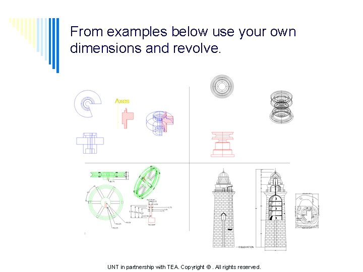 From examples below use your own dimensions and revolve. UNT in partnership with TEA.