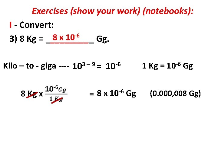 Exercises (show your work) (notebooks): I - Convert: -6 8 x 10 3) 8