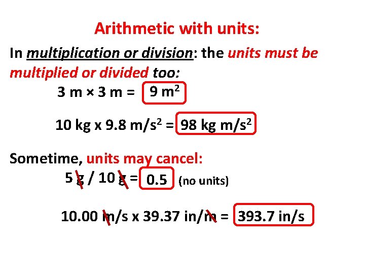 Arithmetic with units: In multiplication or division: the units must be multiplied or divided