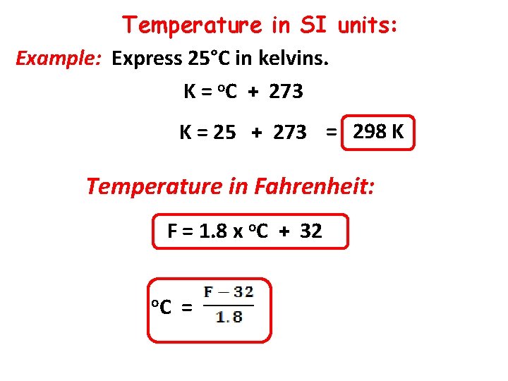 Temperature in SI units: Example: Express 25°C in kelvins. K = o. C +