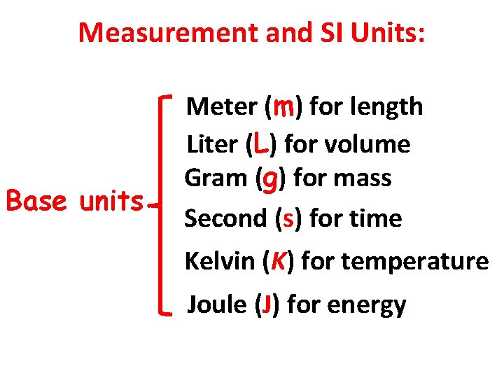 Measurement and SI Units: Base units Meter (m) for length Liter (L) for volume