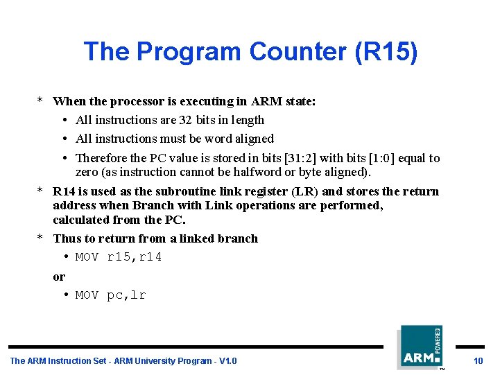 The Program Counter (R 15) * When the processor is executing in ARM state:
