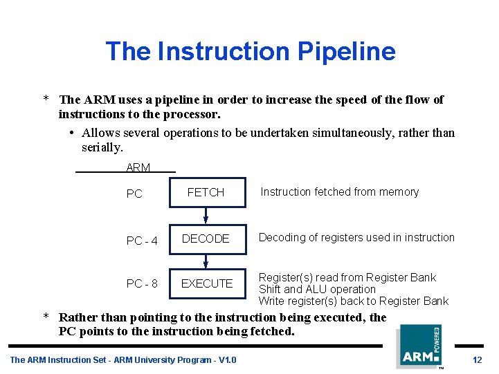 The Instruction Pipeline * The ARM uses a pipeline in order to increase the