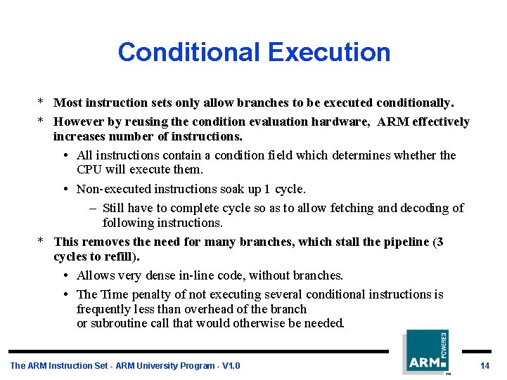 Conditional Execution * Most instruction sets only allow branches to be executed conditionally. *
