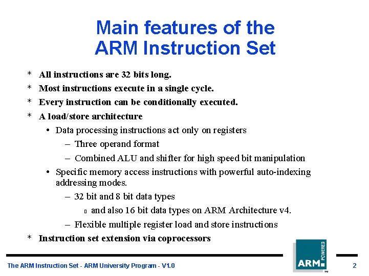 Main features of the ARM Instruction Set * * All instructions are 32 bits