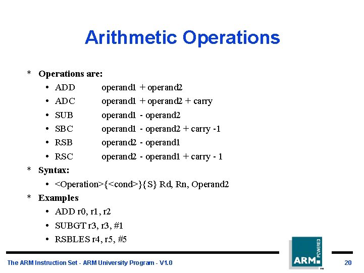 Arithmetic Operations * Operations are: • ADD operand 1 + operand 2 • ADC