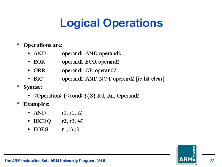 Logical Operations * Operations are: • AND operand 1 AND operand 2 • EOR