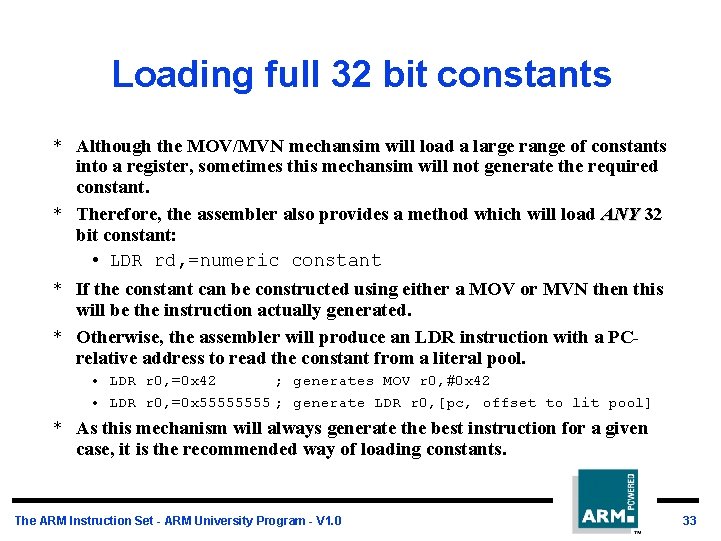 Loading full 32 bit constants * Although the MOV/MVN mechansim will load a large