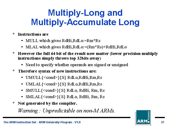 Multiply-Long and Multiply-Accumulate Long * Instructions are • MULL which gives Rd. Hi, Rd.