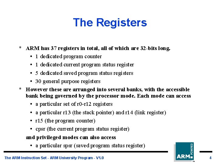 The Registers * ARM has 37 registers in total, all of which are 32