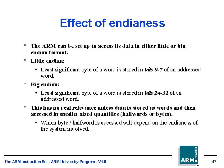 Effect of endianess * The ARM can be set up to access its data