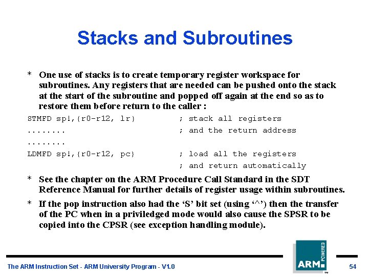 Stacks and Subroutines * One use of stacks is to create temporary register workspace