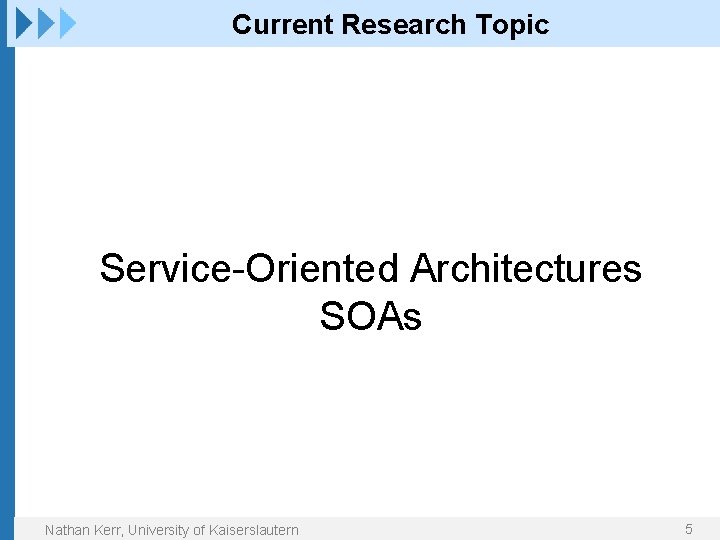 Current Research Topic Service-Oriented Architectures SOAs Nathan Kerr, University of Kaiserslautern 5 