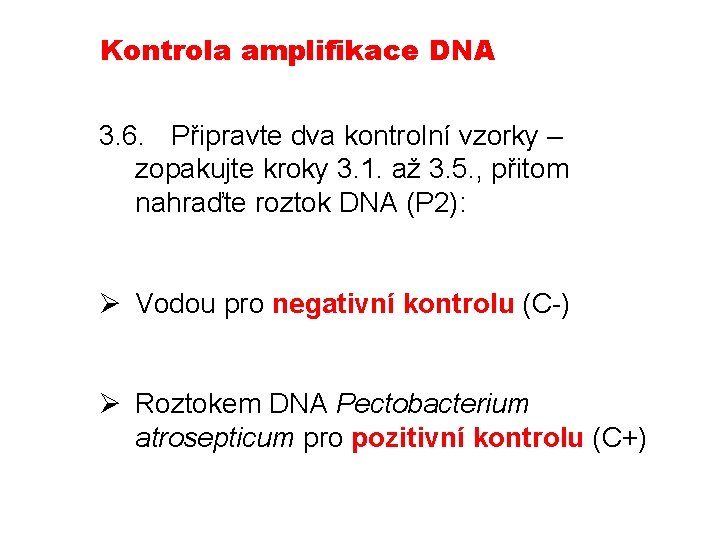 Kontrola amplifikace DNA 3. 6. Připravte dva kontrolní vzorky – zopakujte kroky 3. 1.