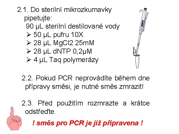 2. 1. Do sterilní mikrozkumavky pipetujte: 90 µL sterilní destilované vody Ø 50 µL