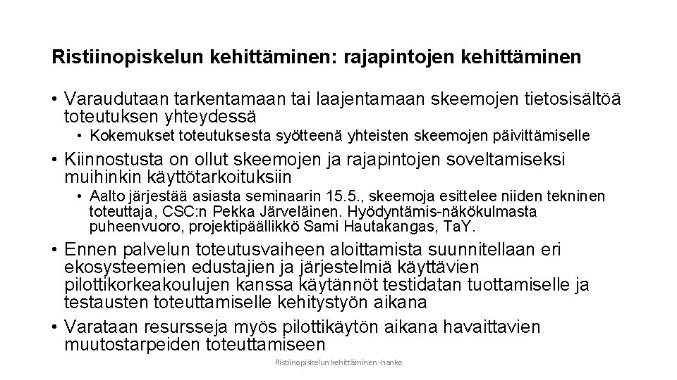 Ristiinopiskelun kehittäminen: rajapintojen kehittäminen • Varaudutaan tarkentamaan tai laajentamaan skeemojen tietosisältöä toteutuksen yhteydessä •