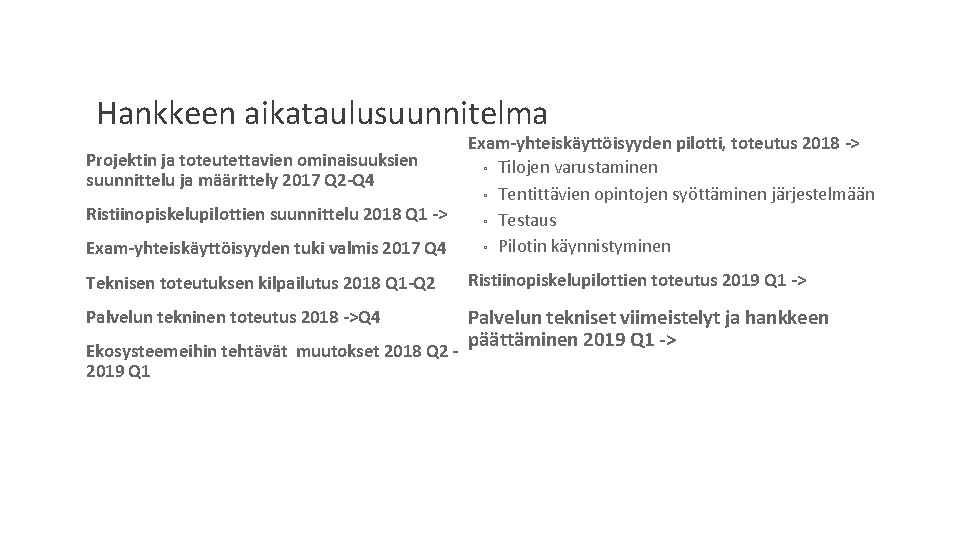 Hankkeen aikataulusuunnitelma Exam-yhteiskäyttöisyyden tuki valmis 2017 Q 4 Exam-yhteiskäyttöisyyden pilotti, toteutus 2018 -> ◦