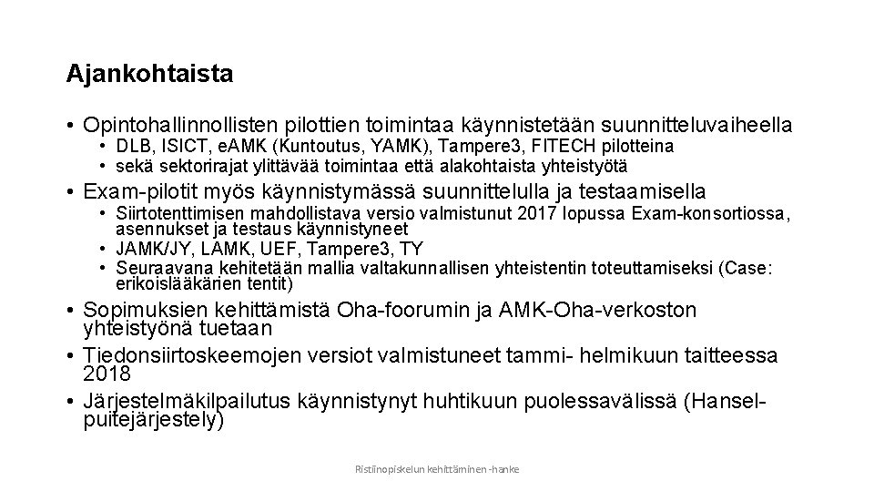 Ajankohtaista • Opintohallinnollisten pilottien toimintaa käynnistetään suunnitteluvaiheella • DLB, ISICT, e. AMK (Kuntoutus, YAMK),