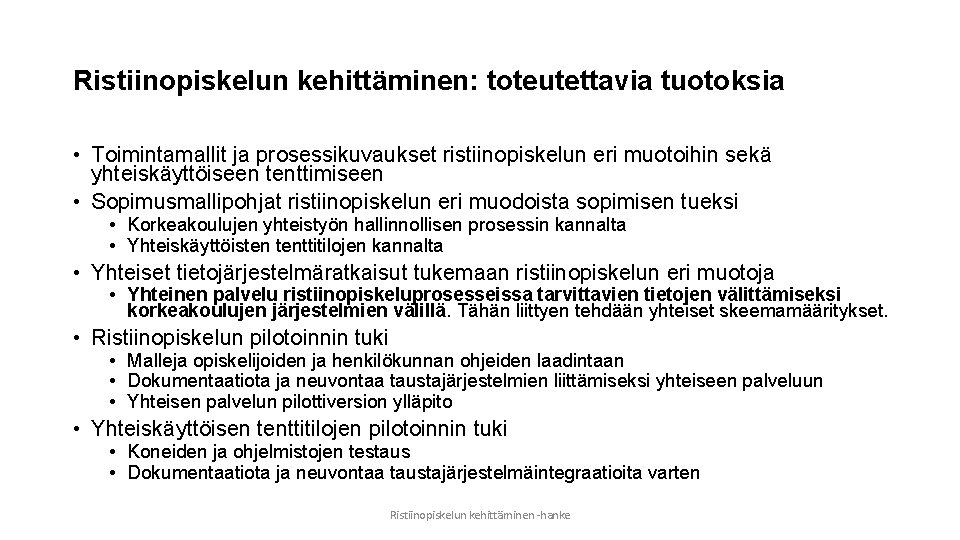 Ristiinopiskelun kehittäminen: toteutettavia tuotoksia • Toimintamallit ja prosessikuvaukset ristiinopiskelun eri muotoihin sekä yhteiskäyttöiseen tenttimiseen