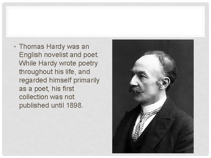  • Thomas Hardy was an English novelist and poet. While Hardy wrote poetry