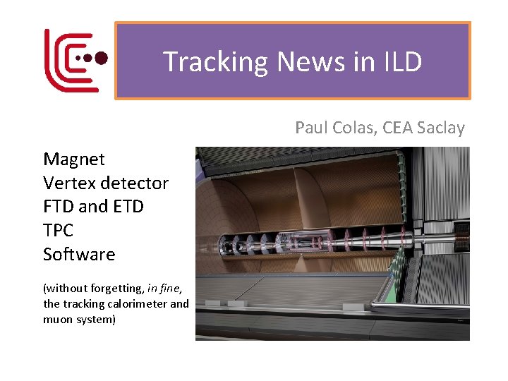 Tracking News in ILD Paul Colas, CEA Saclay Magnet Vertex detector FTD and ETD