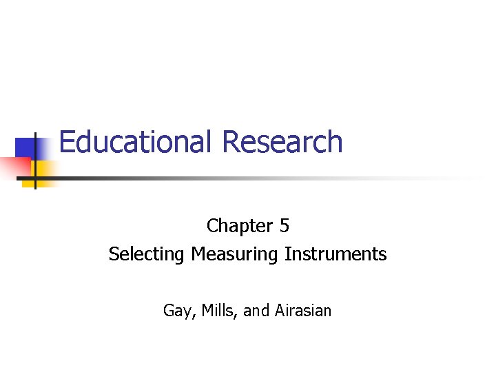 Educational Research Chapter 5 Selecting Measuring Instruments Gay, Mills, and Airasian 