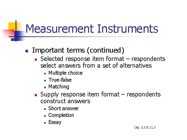 Measurement Instruments n Important terms (continued) n Selected response item format – respondents select