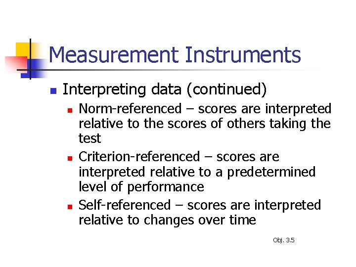 Measurement Instruments n Interpreting data (continued) n n n Norm-referenced – scores are interpreted