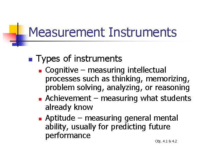 Measurement Instruments n Types of instruments n n n Cognitive – measuring intellectual processes