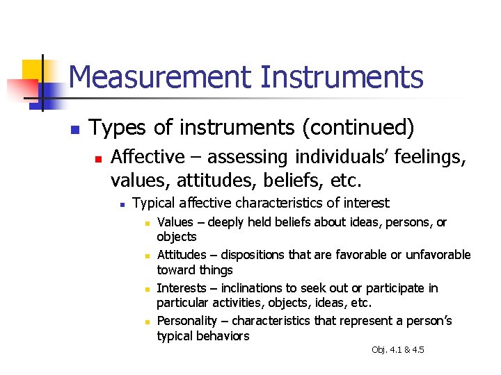 Measurement Instruments n Types of instruments (continued) n Affective – assessing individuals’ feelings, values,