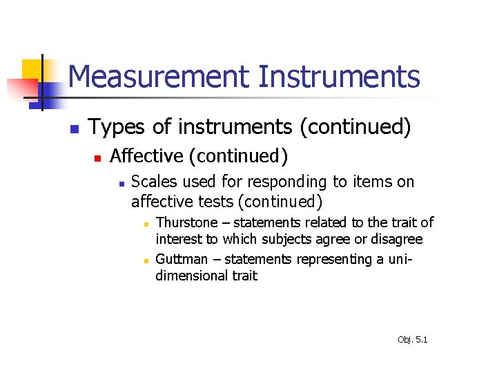 Measurement Instruments n Types of instruments (continued) n Affective (continued) n Scales used for