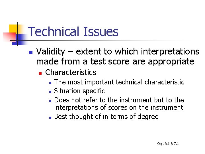 Technical Issues n Validity – extent to which interpretations made from a test score